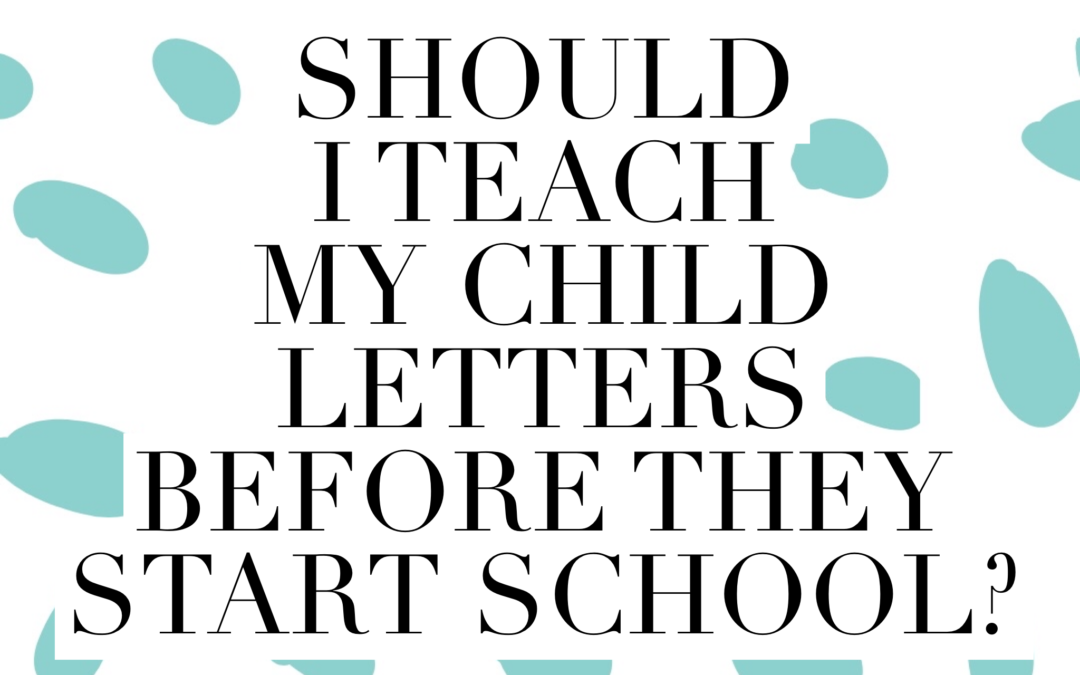 Should I teach my child letters before they start school?